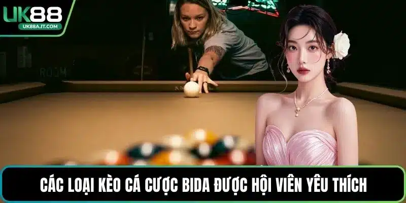 Các loại kèo Cá cược Bida được hội viên yêu thích