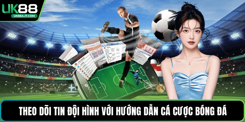 Chiến thuật theo dõi tin đội hình với hướng dẫn cá cược bóng đá
