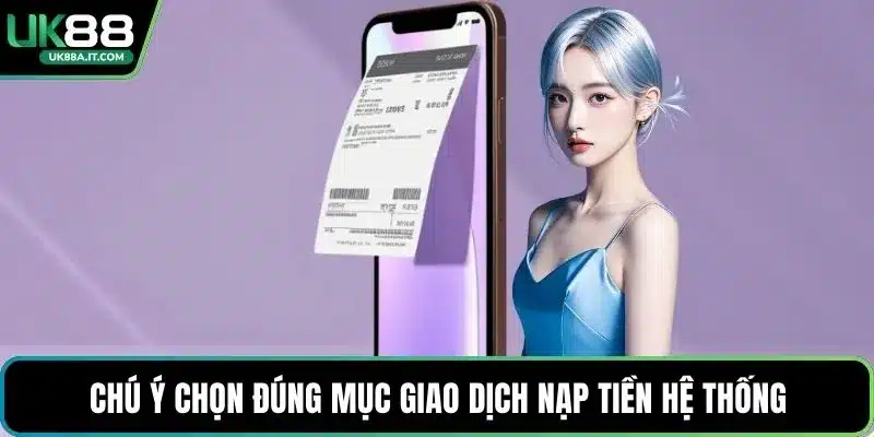 Chú ý chọn đúng mục giao dịch nạp tiền hệ thống