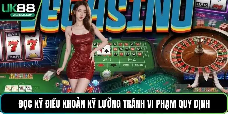 Đọc kỹ điều khoản kỹ lưỡng tránh vi phạm quy định