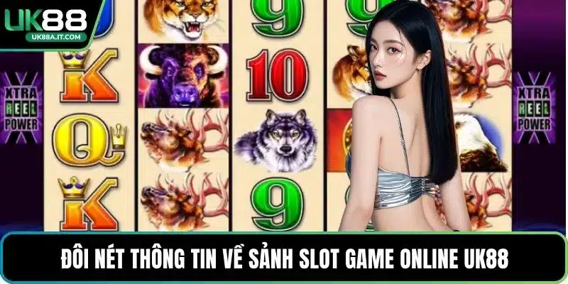 Đôi nét thông tin về sảnh Slot game online UK88