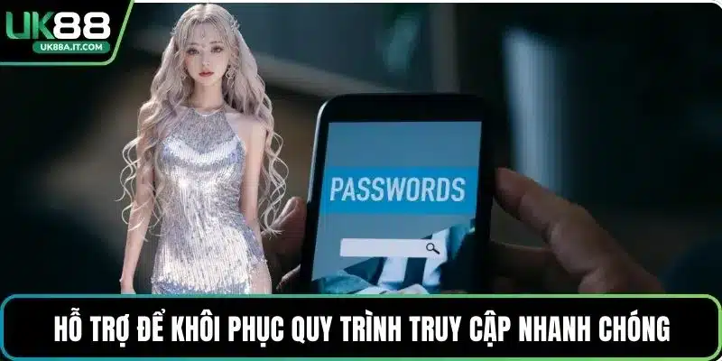 Hỗ trợ để khôi phục quy trình truy cập nhanh chóng