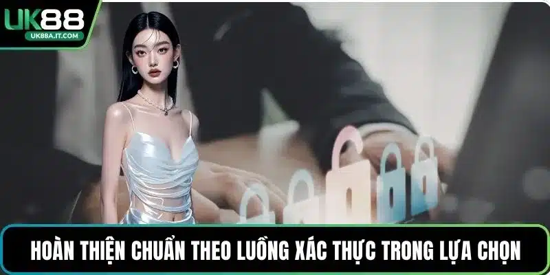 Hoàn thiện chuẩn theo luồng xác thực trong lựa chọn