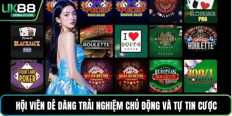 Hội viên dễ dàng trải nghiệm chủ động và tự tin cược