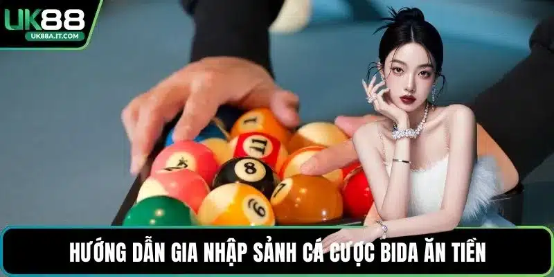 Hướng dẫn gia nhập sảnh Cá cược Bida ăn tiền