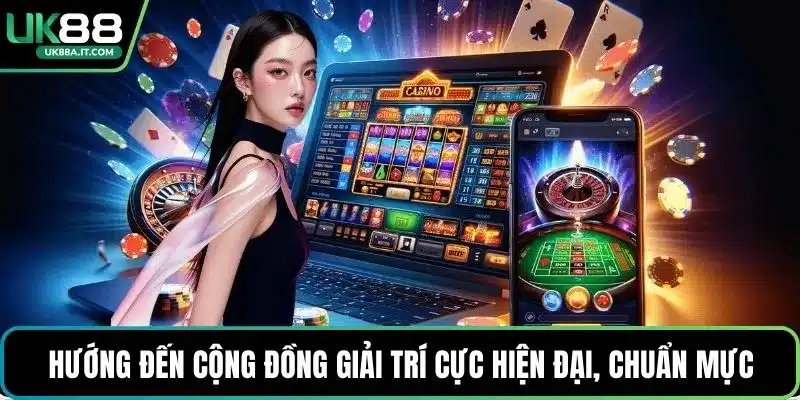 Hướng đến cộng đồng giải trí cực hiện đại, chuẩn mực