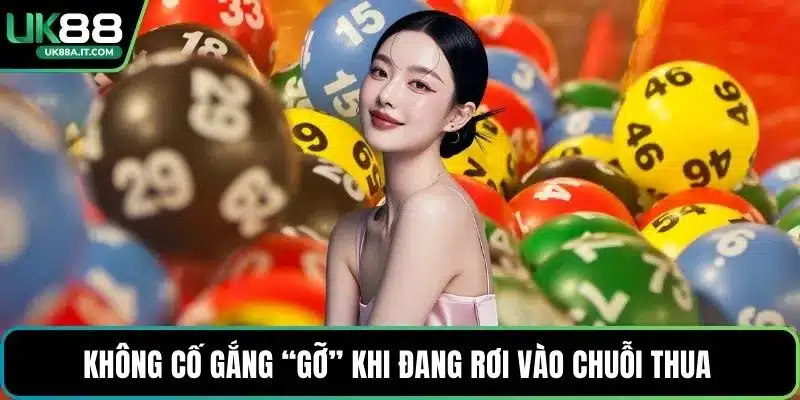 Không cố gắng “gỡ” khi đang rơi vào chuỗi thua 