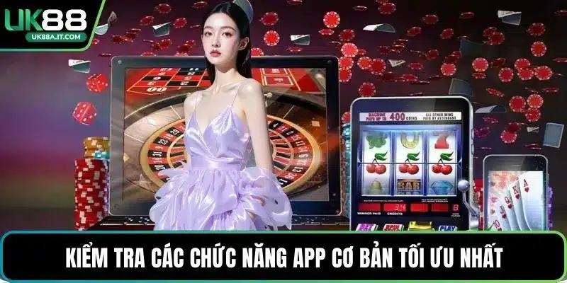 Kiểm tra các chức năng app cơ bản tối ưu nhất