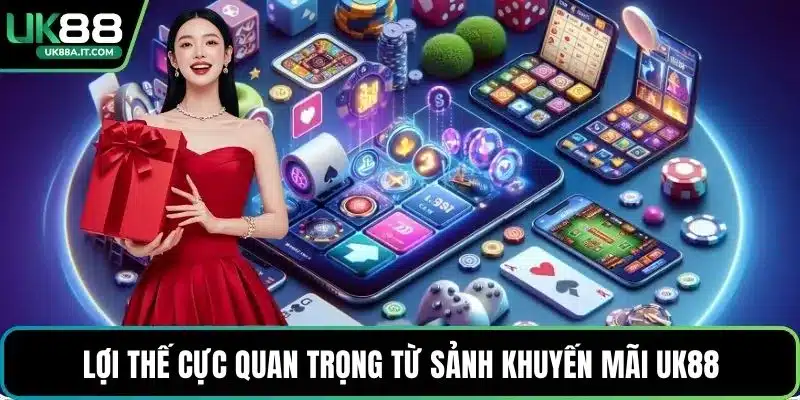 Lợi thế cực quan trọng từ sảnh khuyến mãi UK88