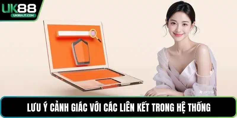 Lưu ý cảnh giác với các liên kết trong hệ thống