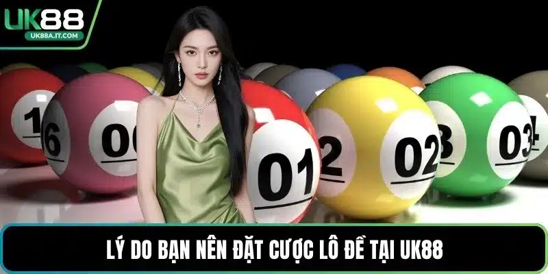 Lý do bạn nên đặt cược lô đề tại UK88