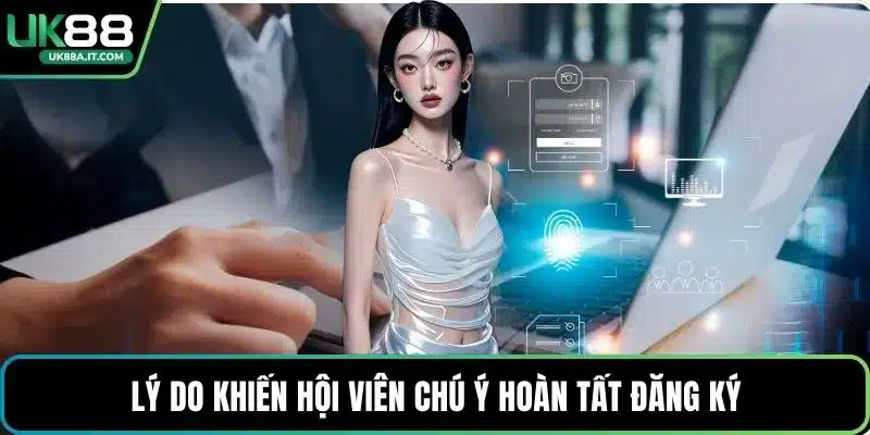 Lý do khiến hội viên chú ý hoàn tất đăng ký