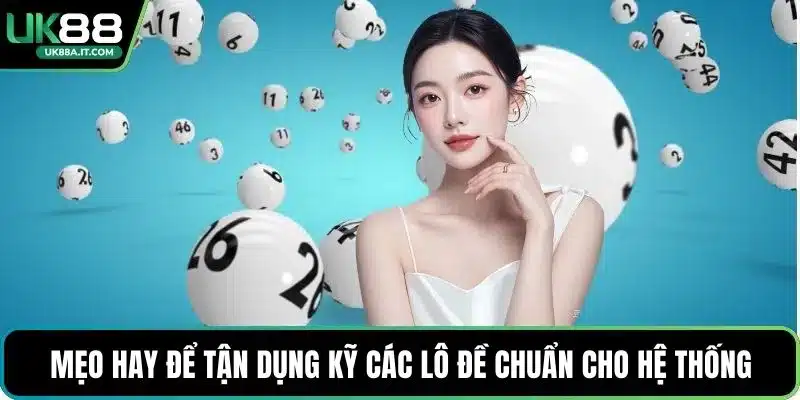 Mẹo hay để tận dụng kỹ các lô đề chuẩn cho hệ thống