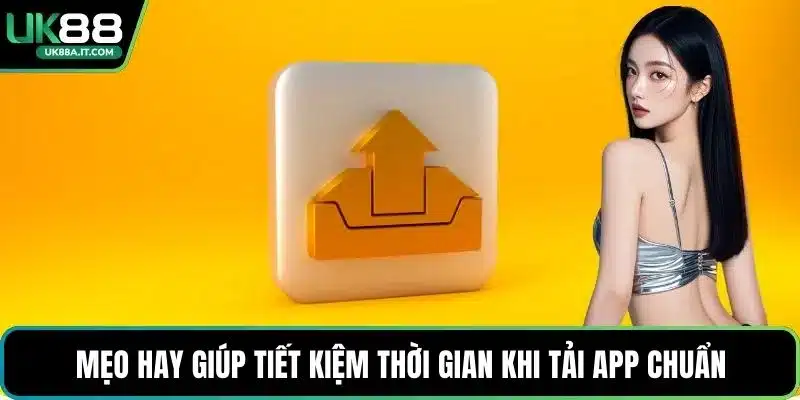 Mẹo hay giúp tiết kiệm thời gian khi tải app chuẩn