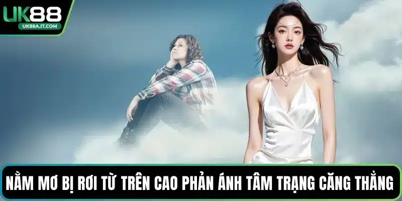 Nằm mơ bị rơi từ trên cao phản ánh tâm trạng căng thẳng 