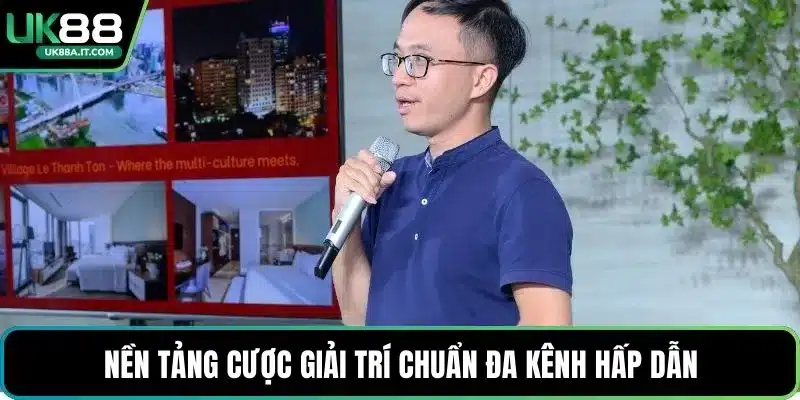 Nền tảng cược giải trí chuẩn đa kênh hấp dẫn