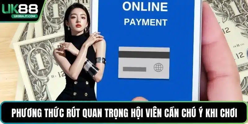 Phương thức rút quan trọng hội viên cần chú ý khi chơi