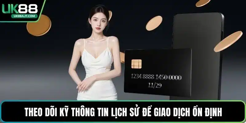 Theo dõi kỹ thông tin lịch sử để giao dịch ổn định