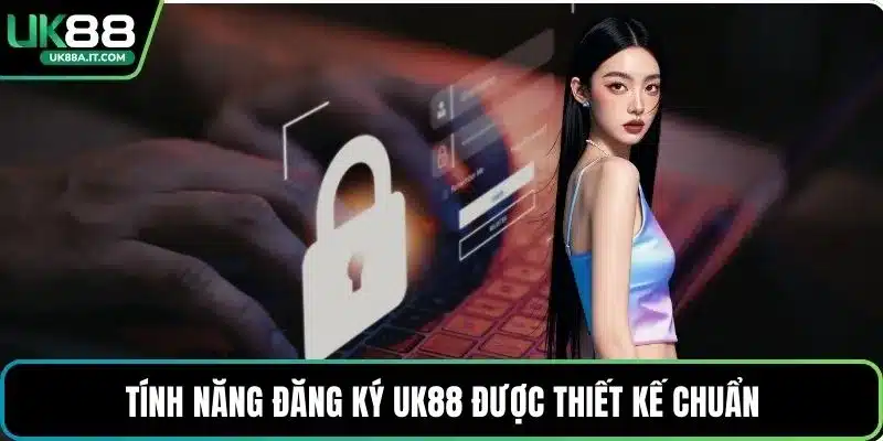 Tính năng đăng ký UK88 được thiết kế chuẩn