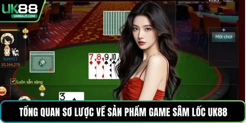 Tổng quan sơ lược về sản phẩm game Sâm lốc UK88